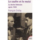 Le Soufre Et Le Moisi , La Droite Litteraire Apres 1945 - Francois Dufay