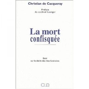 La Mort Confisquee , Essai Sur Le Declin Des Rites Funeraires - Christian De Cacqueray
