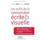 Les Outils De La Communication Ecrite Et Visuelle - Jacques Bojin , Marcel Dunand