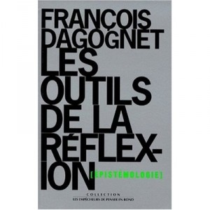 Les Outils De La Reflexion , Epistemologie - Francois Dagognet