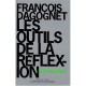 Les Outils De La Reflexion , Epistemologie - Francois Dagognet