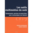 Les Outils Multimedias Du Web , Equipement, Service Et Savoir-faire Pour Communiquer Sur Internet - Xavier Delaengaigne , Fabri