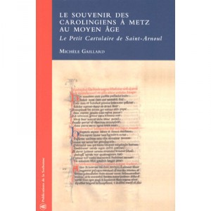 The memory of the Carolingians in Metz in the Middle Ages, The Little Cartulary of St. Arnulf - Michele Gaillard