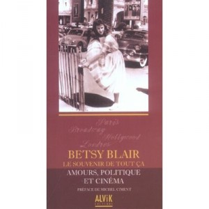Le Souvenir De Tout Ca , Amours, Politique Et Cinema - Betsy Blair