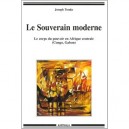 Le Souverain Moderne , Le Corps Du Pouvoir En Afrique Centrale (congo, Gabon) - Joseph Tonda