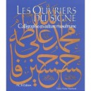 Les Ouvriers Du Signe , Calligraphie En Culture Musulmane - Valerie-marie Marchand , Nabil Naoum