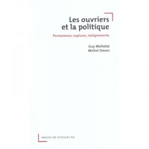 Les Ouvriers Et La Politique , Permanence, Ruptures, Realignements - Guy Michelat , Michel Simon