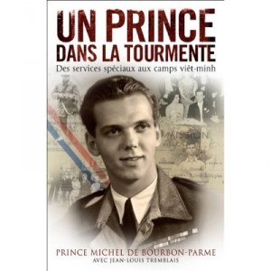 Un Prince Dans La Tourmente , Des Services Speciaux Au Camps Viet-minh - Michel De Bourbon-parme , Jean-louis Tremblais