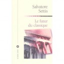 Le Futur Du Classique - Salvatore Settis