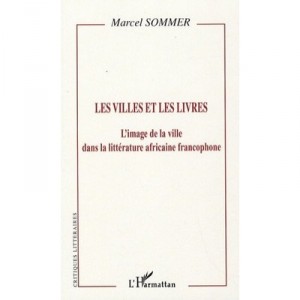 Cities and books, the image of The City in African literature Francophone - Marcel Sommer