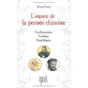 L'espace De La Pensee Chinoise , Confucianisme, Taoisme, Bouddhisme - Alexis Lavis