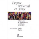 L'espace Intellectuel En Europe , De La Formation Des Etats-nations A La Mondialisation , Xixe-xxie Siecle - Gisele Sapiro
