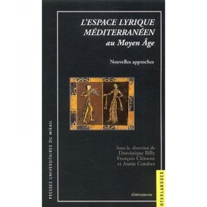 L'espace Lyrique Mediterraneen Au Moyen Age - Dominique Billy , Fra,cois Clemeent , Annie Combes