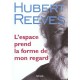 L'espace Prend La Forme De Mon Regard - Hubert Reeves