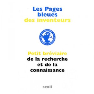 Les Pages Bleues Des Inventeurs , Petit Breviaire De La Recherche Et De La Connaissance - Collectif