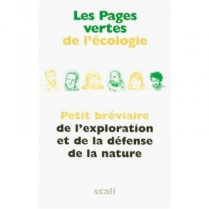 Les Pages Vertes De L'ecologie , Petit Breviaire De L'exploration Et De La Defense De La Nature - Collectif