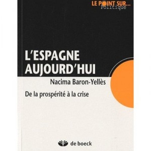 L'espagne Aujourd'hui , De La Prosperite A La Crise - Nacima Baron-yelles