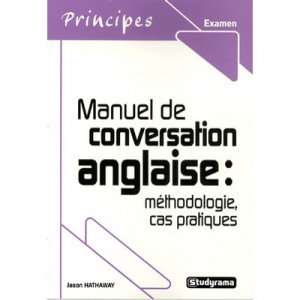 Manuel De Conversation Anglaise : Methodologie, Cas Pratiques - Jason Hathaway