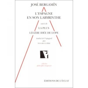 L'espagne En Son Labyrinthe Theatral Du Xviie Suivi De La Plus Legere Idee De Lo - Jose Bergamin
