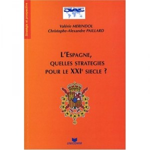 Spain, What Strategies for the XXIst Century? - Valerie Merindol, Christophe-Alexandre Paillard