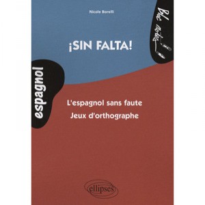 Sin Falta ! L'espagnol Sans Faute , Jeux D'orthographe - Nicole Borelli