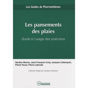 Les Pansements Des Plaies , Guide A L'usage Des Praticiens - Sandra Hienne , Jean-francois Cuny , Jacques Callanquin , Pierre F