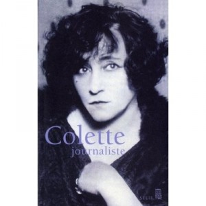 Colette Journaliste (1893-1941) - Colette , Gerard Bonal , Frederic Maget