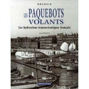 Les Paquebots Volants , Les Hydravions Transoceaniques Francais - Gerard Bousquet