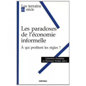 Les Paradoxes De L'economie Informelle , A Qui Profitent Les Regles ? - Laurence Fontaine , Florence Weber