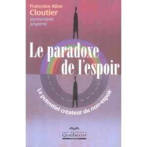 Le Paradoxe De L'espoir , Le Potentiel Createur Du Non-espoir - Francoise Aline Cloutier
