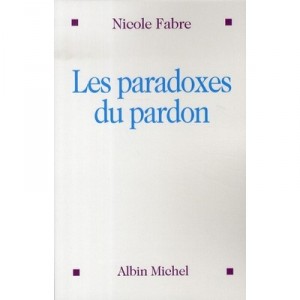 Les Paradoxes Du Pardon - Nicole Fabre