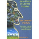 Les Parents Martyrs , Passions Haines Et Vengeances D'adolescents - Laetitia Chartier , Jean-pierre Chartier