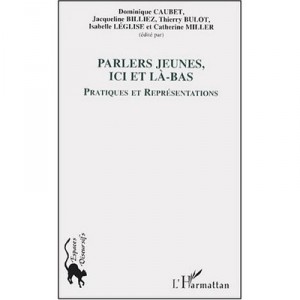 Parlers Jeunes, Ici Et La-bas , Pratiques Et Representations - Dominique Caubet , Jacqueline Billiez