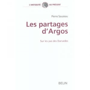 Les Partages D'argos , Sur Les Pas Des Danaides - Pierre Sauzeau