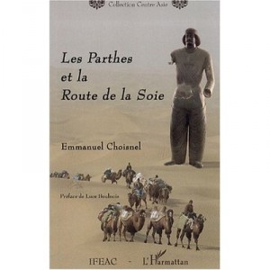Les Parthes Et La Route De La Soie - Emmanuel Choisnel