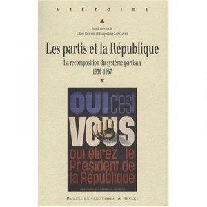 Les Partis Et La Republique. La Recompostion Du Systeme Partisan Entre 1956 Et 1967 - Richard Saincli