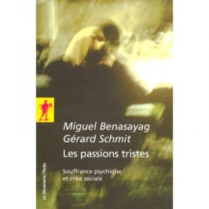 Les Passions Tristes , Souffrance Psychique Et Crise Sociale - Miguel Benasayag