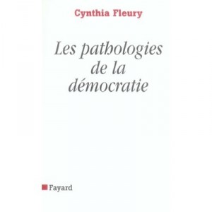 Les Pathologies De La Democratie - Cynthia Fleury