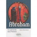 Abraham , Un Patriache Dans L'histoire - Maurice-ruben Hayoun