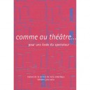 Comme Au Theatre... Pour Une Ecole Du Spectateur - Collectif