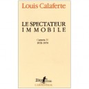 Le Spectateur Immobile - Louis Calaferte