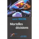 Mortelles Decisions - Kathy Reichs