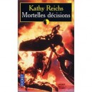 Mortelles Decisions - Kathy Reichs