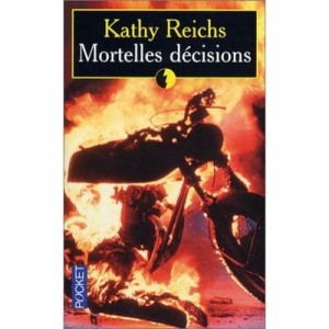 Mortelles Decisions - Kathy Reichs