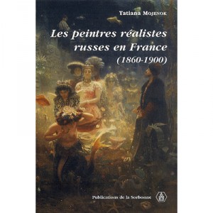 Les  peintres Realistes Russes En France , 1860-1900 - Tatiana Mojenok