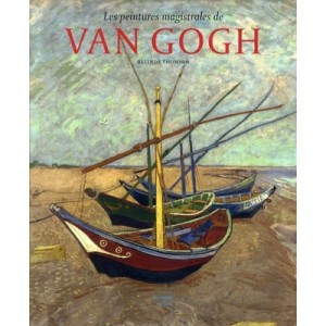 Les Peintures Magistrales De Van Gogh - Belinda Thomson
