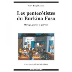 Les Pentecotistes Du Burkina Faso , Mariage, Pouvoir Et Guerison - Pierre-joseph Laurent