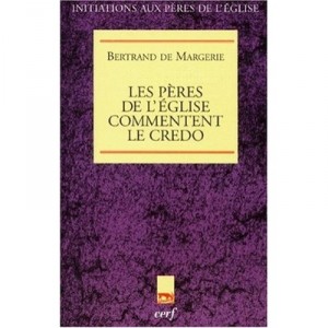 Les Peres De L'eglise Commentent Le Credo - Bertrand De Margerie