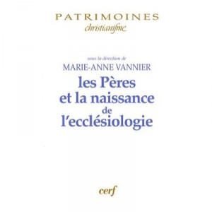 Les Peres Et La Naissance De L'ecclesiologie - Marie-anne Vannier
