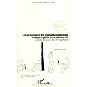 Les Performances Des Organisations Africaines , Pratiques De Gestion En Contexte Incertain - Jean Nizet , Francois Pichault
